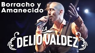 LA DELIO VALDEZ  Borracho y Amanecido  En Vivo [upl. by Toomay632]