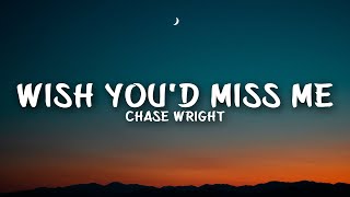 CHASE WRIGHT  Wish Youd Miss Me Lyrics [upl. by Haakon]