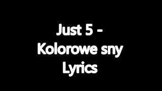 Just 5  Kolorowe Sny Lyrics [upl. by Eselehs]