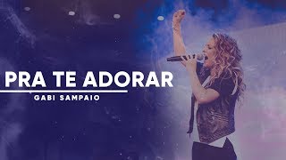 Pra te Adorar eu vivo To Worship You I Live  Gabi Sampaio [upl. by Jaynell]