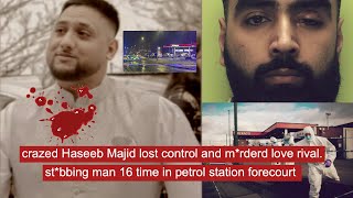 crazed Haseeb Majid lost control and mrderd love rival stbbing him 16 time in petrol station [upl. by Godard]