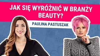 Biznes w Branży Beauty Jak Rozwinąć Własny Salon Kosmetyczny Paulina Pastuszak [upl. by Rehpinnej]