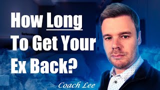 How Long Does It Take To Get My Ex Back [upl. by Guria]