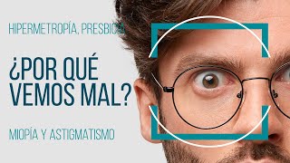 ¿POR QUÉ VEMOS MAL Miopía hipermetropía astigmatismo presbicia [upl. by Eugilegna]