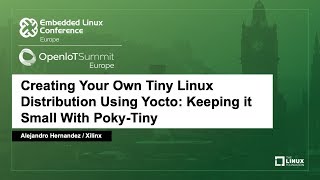 Creating Your Own Tiny Linux Distribution Using Yocto Keeping it Small With  Alejandro Hernandez [upl. by Edina]