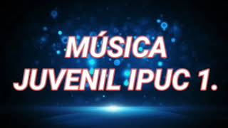 Música Juvenil IPUC 1 [upl. by Florin]