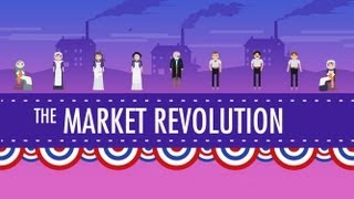 The Market Revolution Crash Course US History 12 [upl. by Ellehcirt]