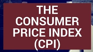 The Consumer Price Index CPI [upl. by Enilatan]