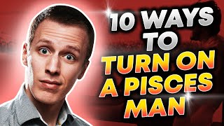 10 Ways to Turn on A Pisces Man [upl. by Howlend]