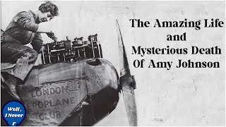 Amy Johnson  The Pioneering Female Pilot who Died Under Mysterious Circumstances  Well I Never [upl. by Reube]