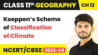 Class 11 Geography Chapter 12  Koeppen’s Scheme of Classification of Climate [upl. by Llydnek]