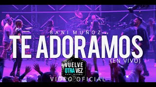 Te Adoramos  Bani Muñoz Video Oficial [upl. by Einohtna]