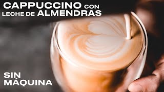 CAPPUCCINO de almendras en casa SIN MÁQUINA [upl. by Emoraj54]