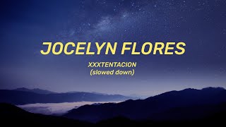 XXXTENTACION  Jocelyn Flores Lyrics slowed down [upl. by Eanrahc786]