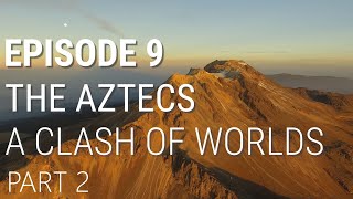 9 The Aztecs  A Clash of Worlds Part 2 of 2 [upl. by Ngo]