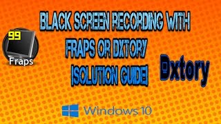 How to fix Black Screen Recording with FRAPS or DXtory Solution Guide [upl. by Enohpesrep70]