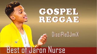 Best of Jaron Nurse DiscipleDJ mix 2021  Gospel Reggae  Gospel Soca [upl. by Suoivatnom]