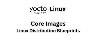 Core Images  Yocto Project  Ep 15 [upl. by Nylrebma]