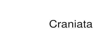 How to pronounce Craniata [upl. by Ronni620]