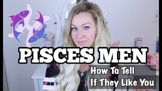 Pisces Men  How To Tell If They Like You [upl. by Amrita787]