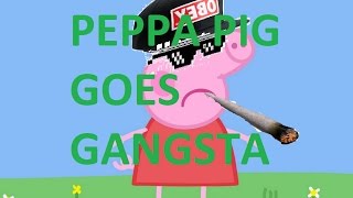 Peppa Pig Goes Gangsta [upl. by Meggi]