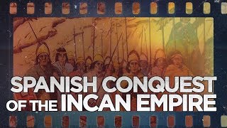 Spanish Conquest of the Incan Empire [upl. by Alansen]