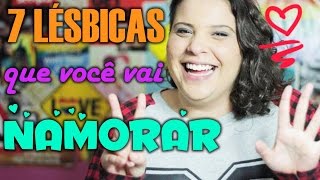 7 LÉSBICAS QUE VOCÊ VAI NAMORAR NA VIDA [upl. by Stalk]