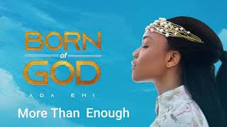 Ada Ehi  More Than Enough  BORN OF GOD [upl. by Countess278]