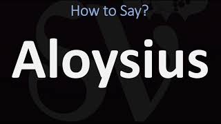 How to Pronounce Aloysius CORRECTLY [upl. by Simpkins]